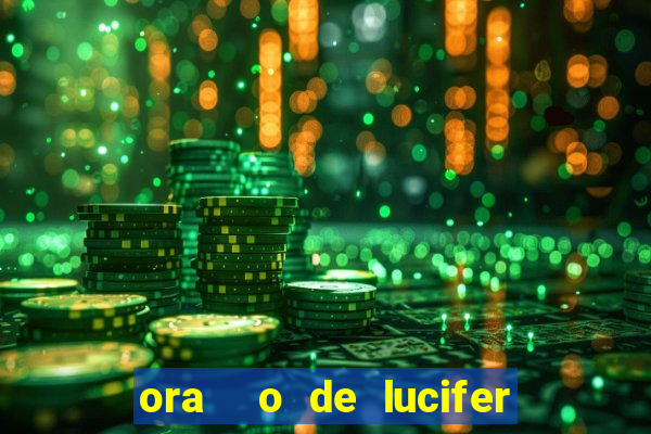 ora  o de lucifer para ganhar na mega sena