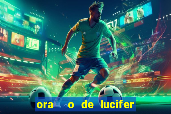 ora  o de lucifer para ganhar na mega sena