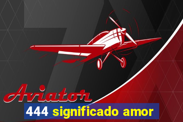 444 significado amor