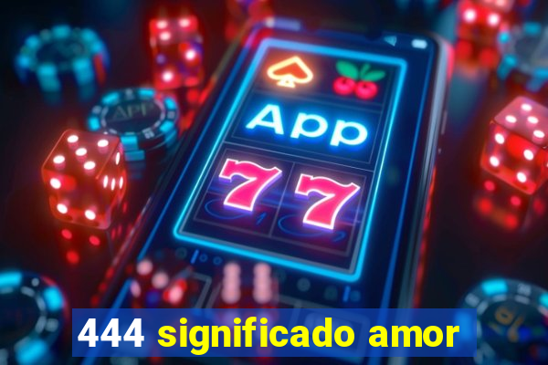 444 significado amor