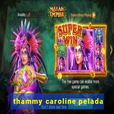 thammy caroline pelada