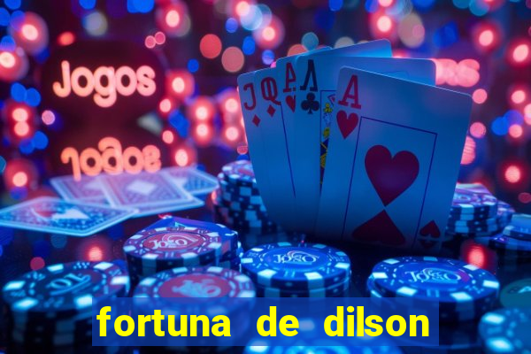 fortuna de dilson pereira da silva