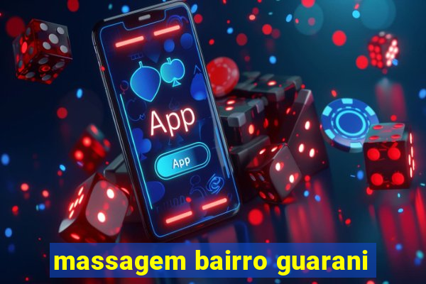 massagem bairro guarani