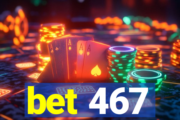 bet 467