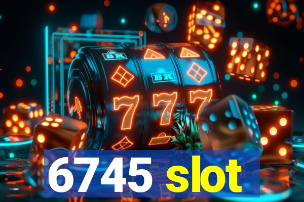 6745 slot