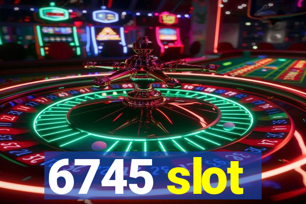 6745 slot