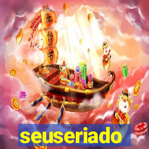 seuseriado