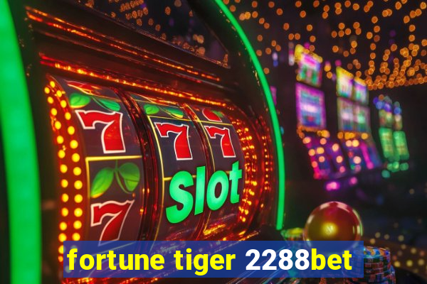 fortune tiger 2288bet