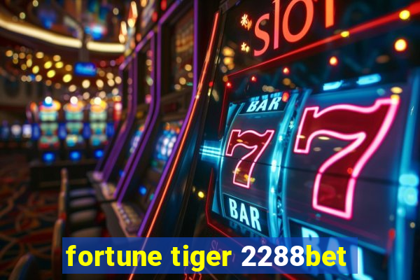 fortune tiger 2288bet