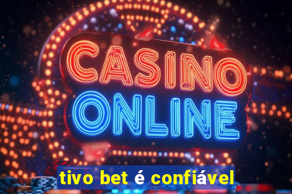 tivo bet é confiável