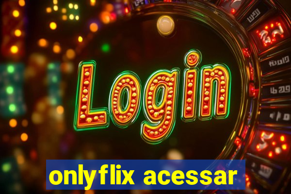 onlyflix acessar