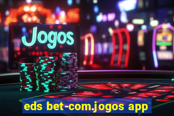 eds bet-com.jogos app