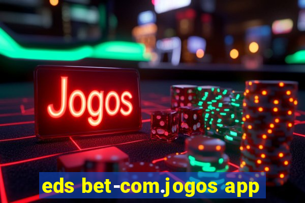 eds bet-com.jogos app