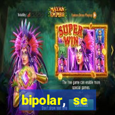 bipolar, se arrepende do que faz