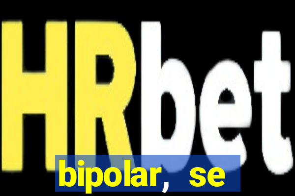 bipolar, se arrepende do que faz