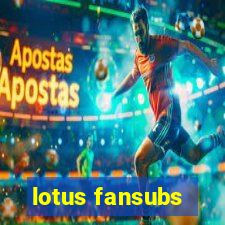 lotus fansubs