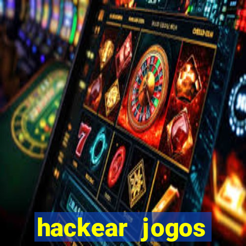 hackear jogos dinheiro infinito