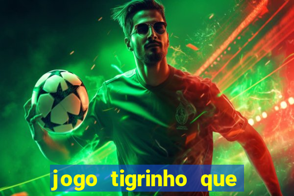 jogo tigrinho que da bonus no cadastro