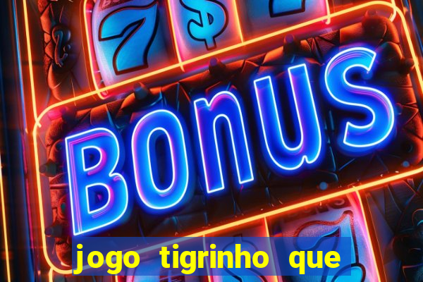 jogo tigrinho que da bonus no cadastro