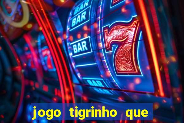 jogo tigrinho que da bonus no cadastro