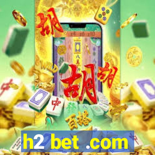 h2 bet .com