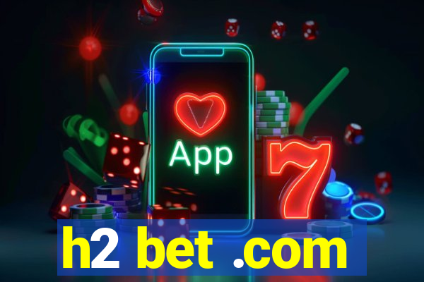 h2 bet .com