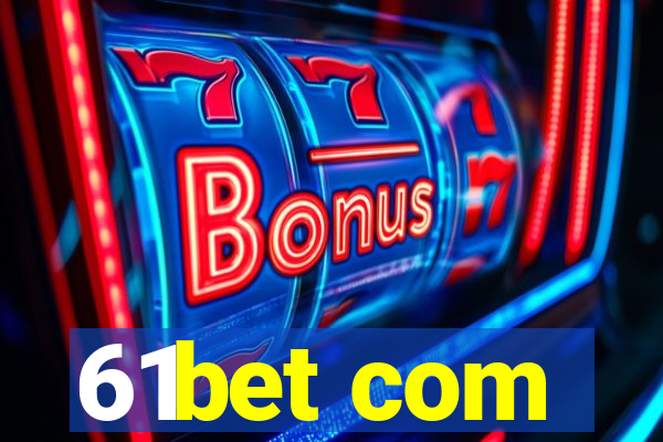 61bet com