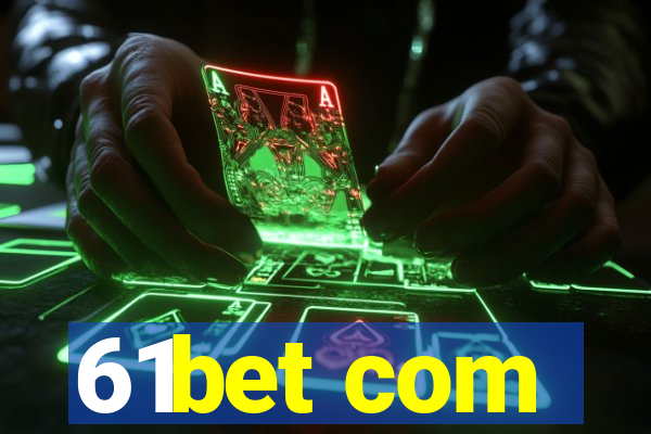 61bet com