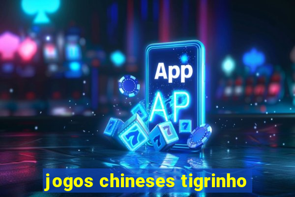 jogos chineses tigrinho