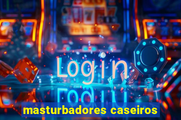 masturbadores caseiros