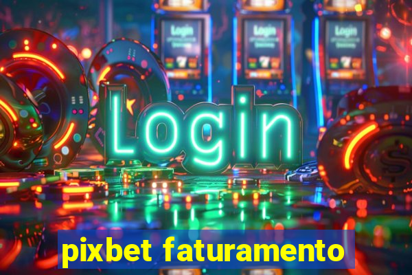 pixbet faturamento