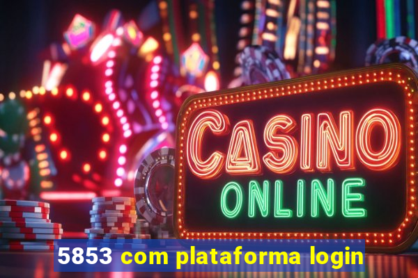 5853 com plataforma login