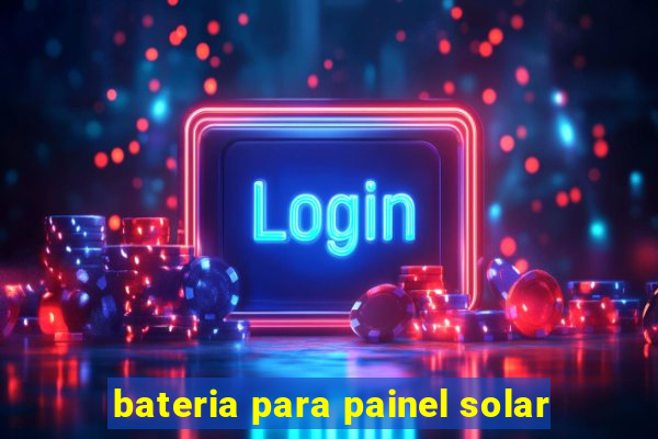 bateria para painel solar