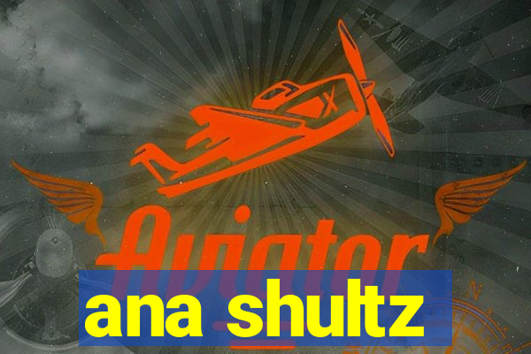 ana shultz