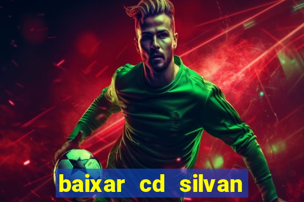 baixar cd silvan santos 茅 hoje