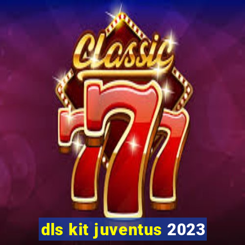 dls kit juventus 2023