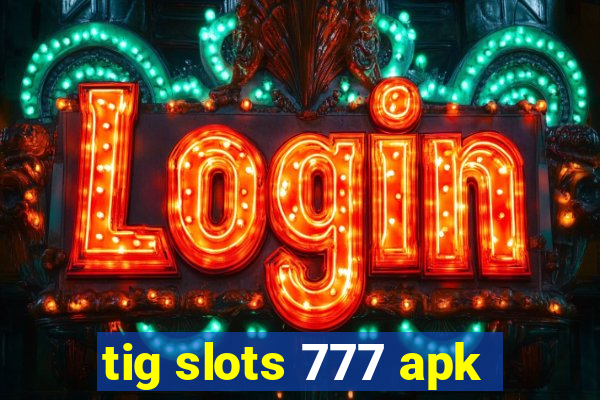 tig slots 777 apk