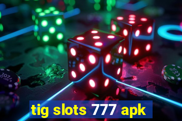 tig slots 777 apk