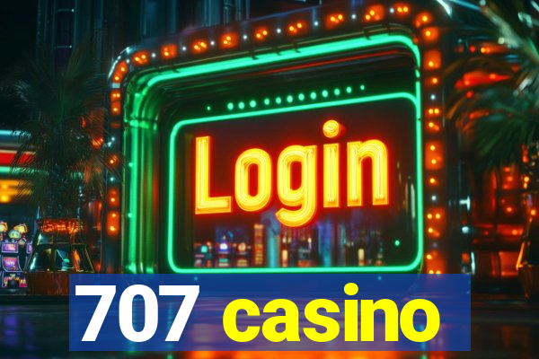 707 casino