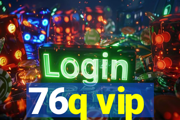 76q vip