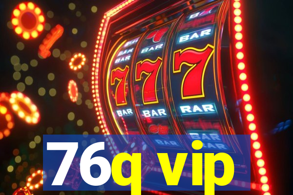 76q vip