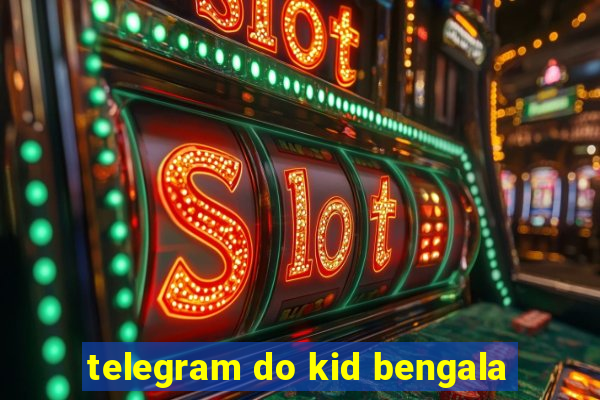 telegram do kid bengala