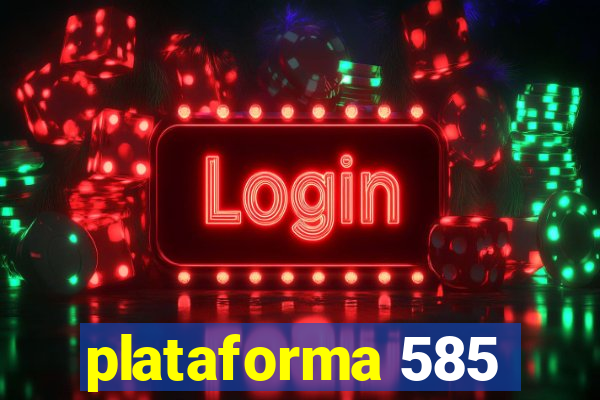 plataforma 585