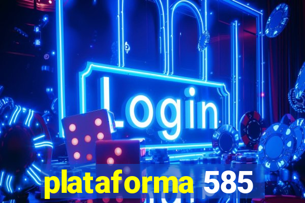 plataforma 585