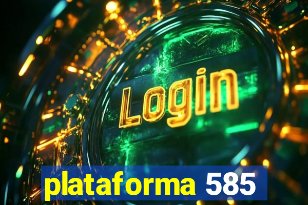 plataforma 585