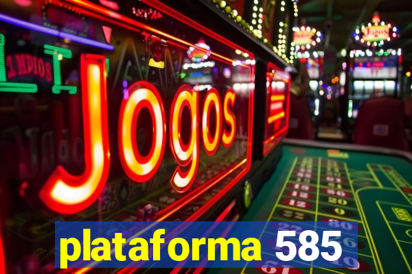 plataforma 585