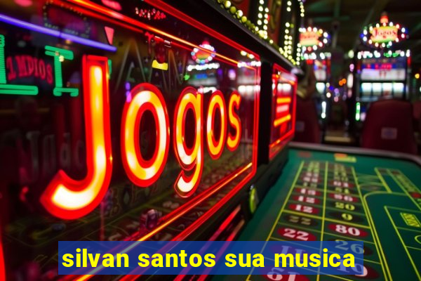 silvan santos sua musica