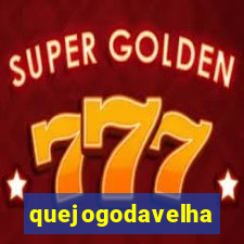 quejogodavelha