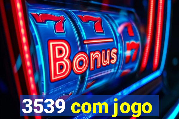 3539 com jogo