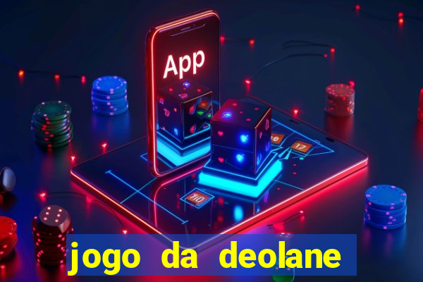 jogo da deolane que ganha dinheiro